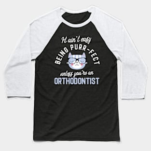 Orthodontist Cat Lover Gifts - It ain't easy being Purr Fect Baseball T-Shirt